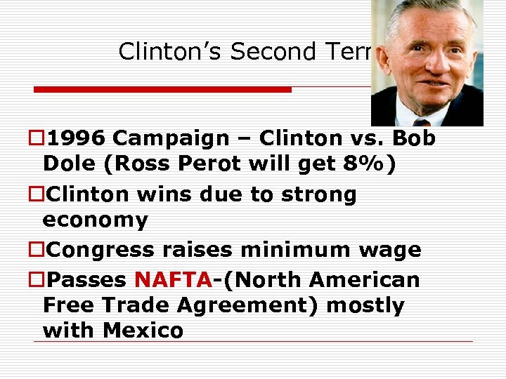 Clinton’s Second Term o 1996 Campaign – Clinton vs. Bob Dole (Ross Perot will