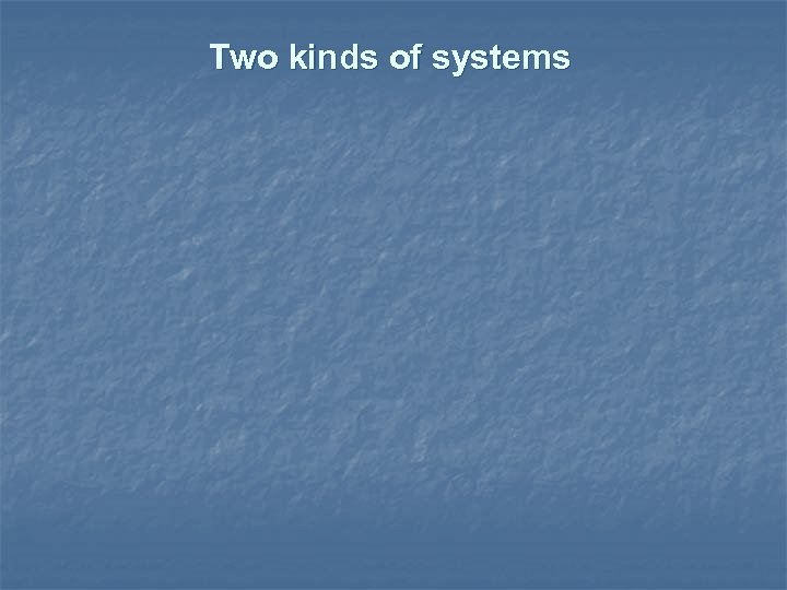 Two kinds of systems 