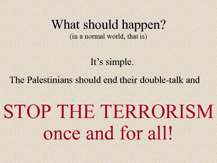 What should happen? (in a normal world, that is) It’s simple. The Palestinians should