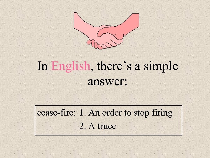 In English, there’s a simple answer: cease-fire: 1. An order to stop firing 2.