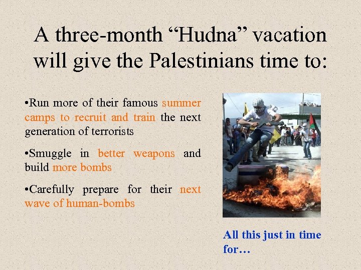 A three-month “Hudna” vacation will give the Palestinians time to: • Run more of