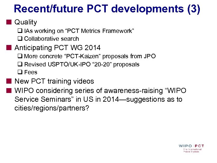 Recent/future PCT developments (3) Quality q IAs working on “PCT Metrics Framework” q Collaborative