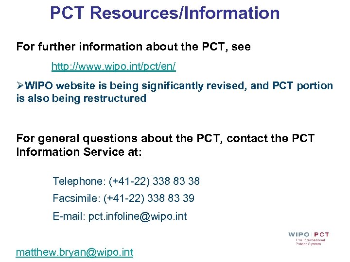 PCT Resources/Information For further information about the PCT, see http: //www. wipo. int/pct/en/ ØWIPO