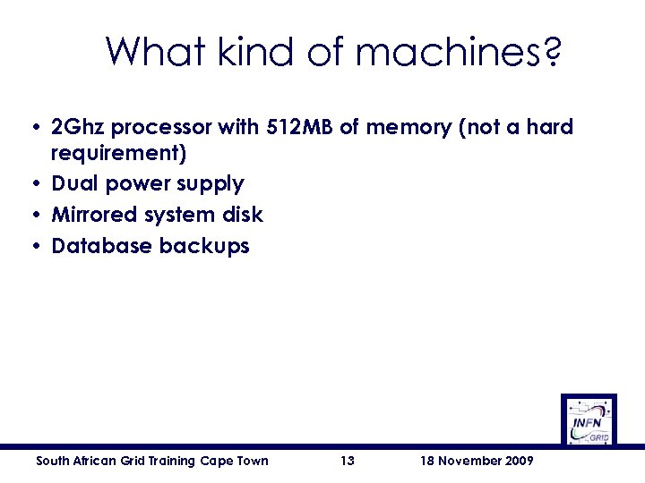What kind of machines? • 2 Ghz processor with 512 MB of memory (not