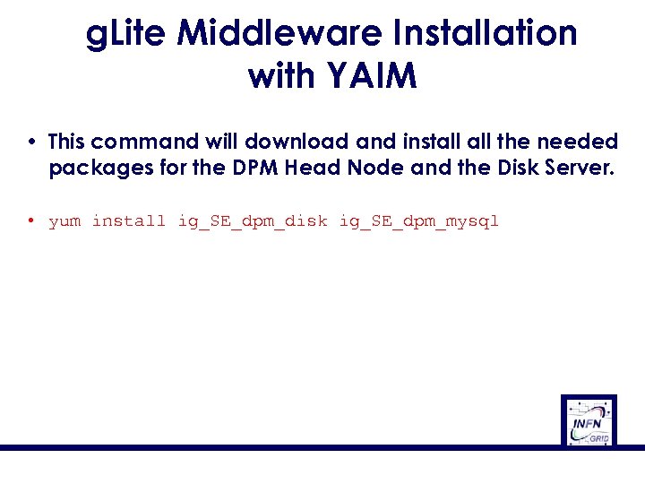 g. Lite Middleware Installation with YAIM • This command will download and install the