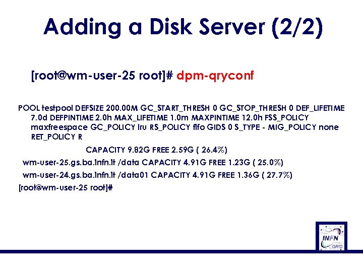 Adding a Disk Server (2/2) [root@wm-user-25 root]# dpm-qryconf POOL testpool DEFSIZE 200. 00 M