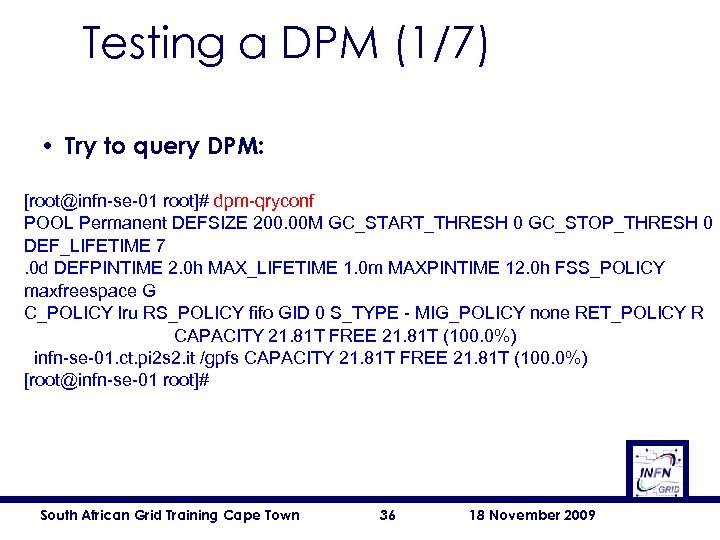 Testing a DPM (1/7) • Try to query DPM: [root@infn-se-01 root]# dpm-qryconf POOL Permanent