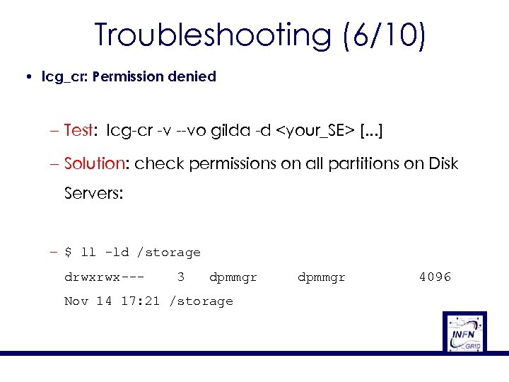 Troubleshooting (6/10) • lcg_cr: Permission denied – Test: lcg-cr -v --vo gilda -d <your_SE>