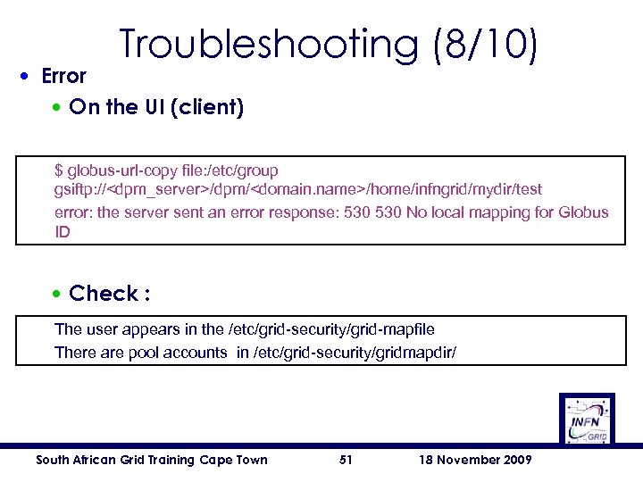 Troubleshooting (8/10) • Error • On the UI (client) $ globus-url-copy file: /etc/group gsiftp: