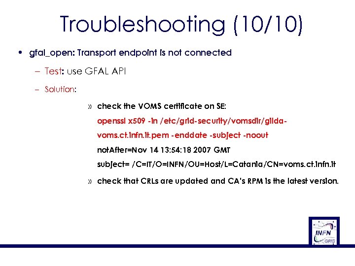 Troubleshooting (10/10) • gfal_open: Transport endpoint is not connected – Test: use GFAL API