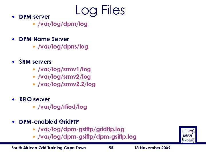 Log Files • DPM server • /var/log/dpm/log • DPM Name Server • /var/log/dpns/log •