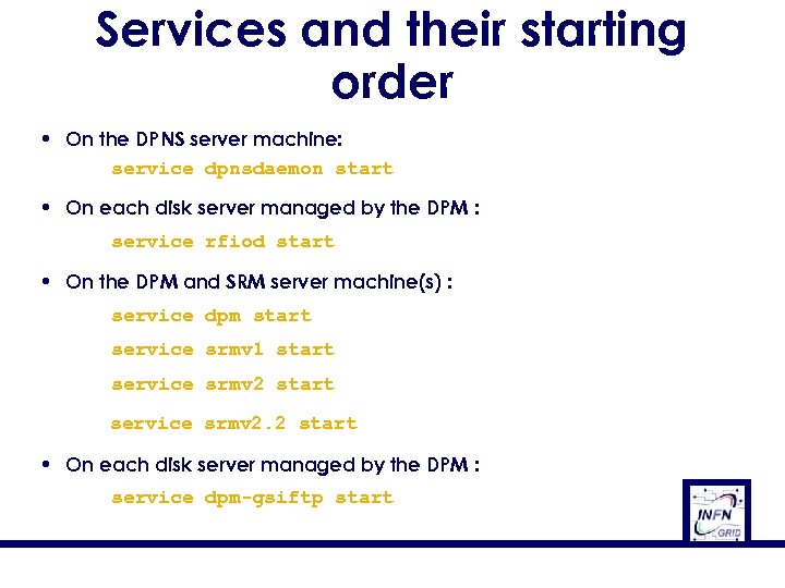 Services and their starting order • On the DPNS server machine: service dpnsdaemon start