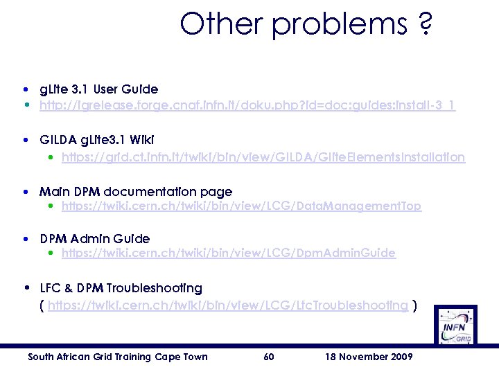 Other problems ? • g. Lite 3. 1 User Guide • http: //igrelease. forge.