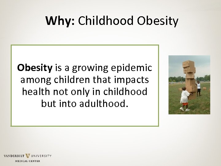 Why: Childhood Obesity is a growing epidemic among children that impacts health not only