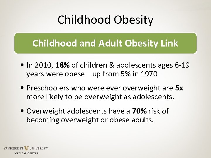Childhood Obesity Childhood and Adult Obesity Link • In 2010, 18% of children &