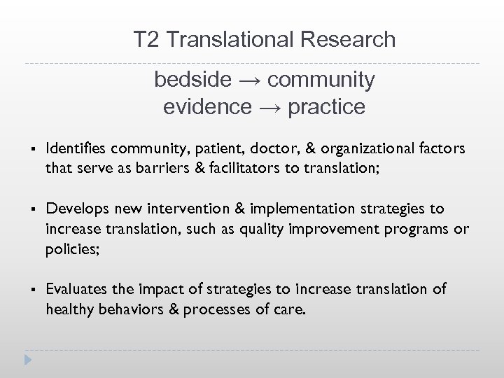 T 2 Translational Research bedside → community evidence → practice § Identifies community, patient,