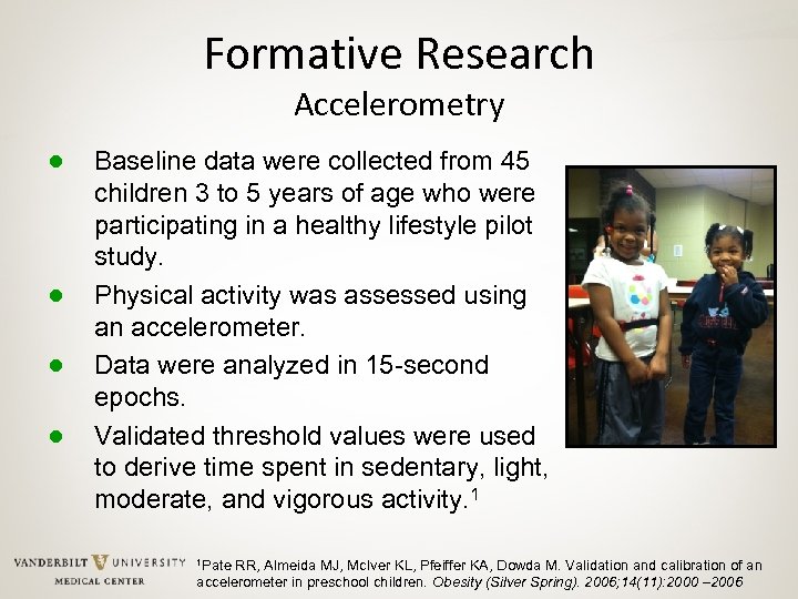 Formative Research Accelerometry ● ● Baseline data were collected from 45 children 3 to