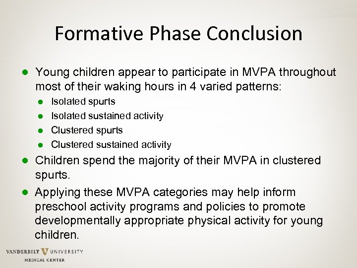 Formative Phase Conclusion ● Young children appear to participate in MVPA throughout most of