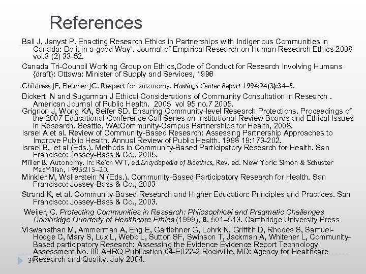 References Ball J, Janyst P. Enacting Research Ethics in Partnerships with Indigenous Communities in