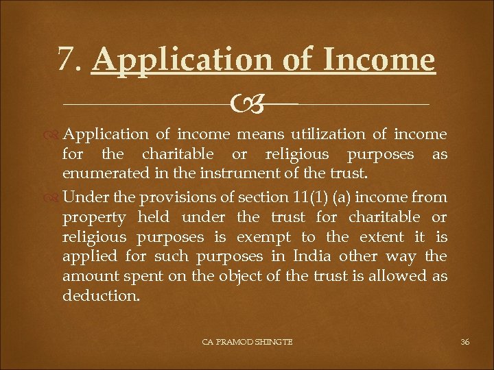 7. Application of Income Application of income means utilization of income for the charitable