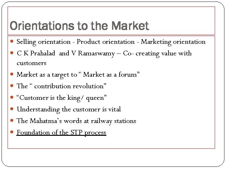 Orientations to the Market Selling orientation - Product orientation - Marketing orientation C K