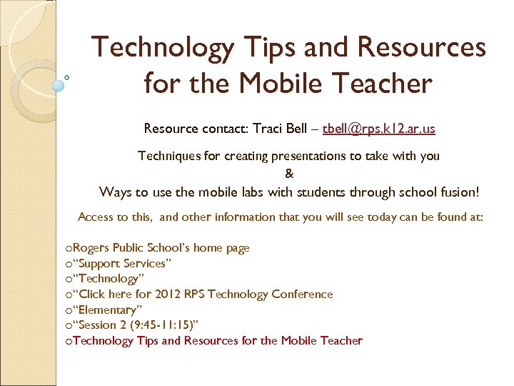 Technology Tips and Resources for the Mobile Teacher Resource contact: Traci Bell – tbell@rps.