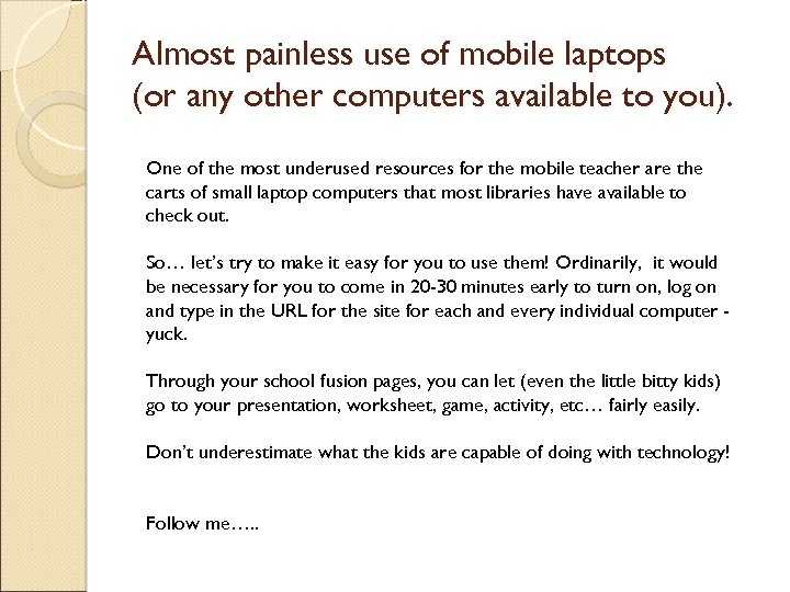 Almost painless use of mobile laptops (or any other computers available to you). One