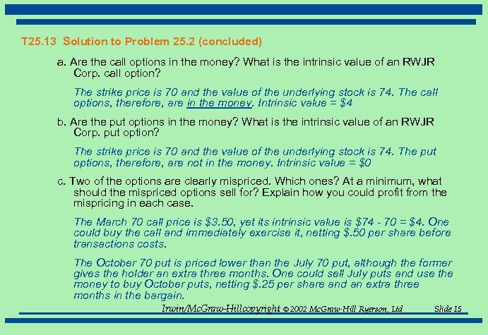 T 25. 13 Solution to Problem 25. 2 (concluded) a. Are the call options
