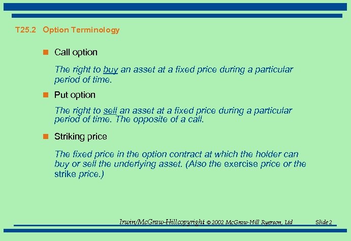 T 25. 2 Option Terminology n Call option The right to buy an asset