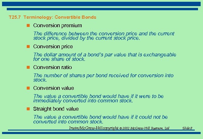 T 25. 7 Terminology: Convertible Bonds n Conversion premium The difference between the conversion