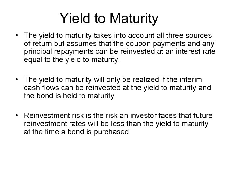 Yield to Maturity • The yield to maturity takes into account all three sources