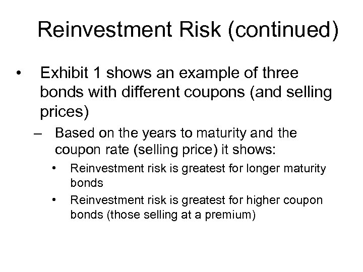 Reinvestment Risk (continued) • Exhibit 1 shows an example of three bonds with different