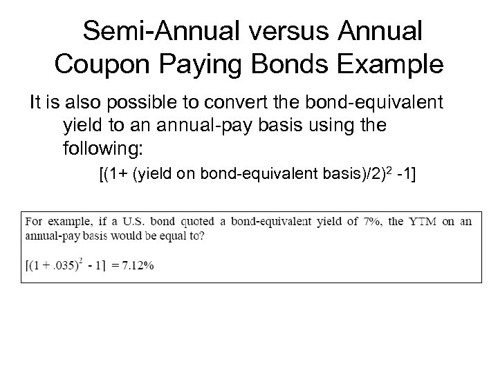 Semi-Annual versus Annual Coupon Paying Bonds Example It is also possible to convert the