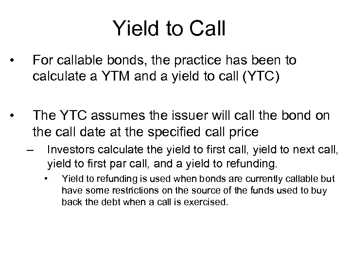 Yield to Call • For callable bonds, the practice has been to calculate a