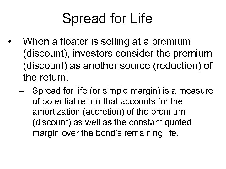 Spread for Life • When a floater is selling at a premium (discount), investors