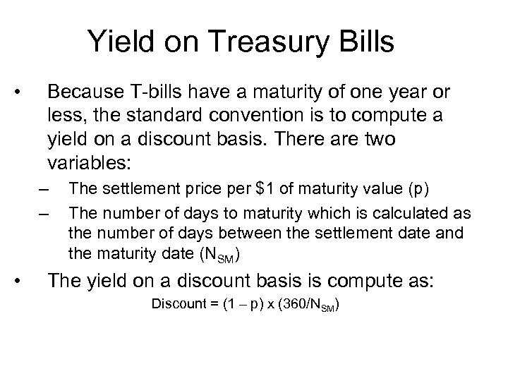 Yield on Treasury Bills • Because T-bills have a maturity of one year or