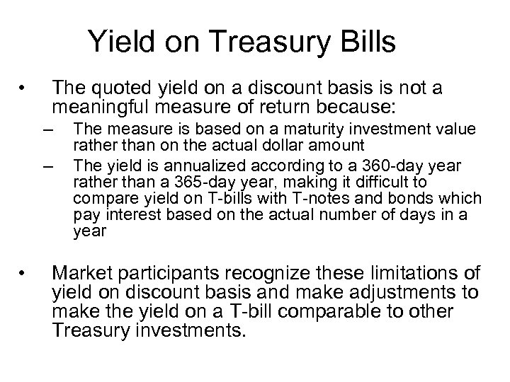 Yield on Treasury Bills • The quoted yield on a discount basis is not