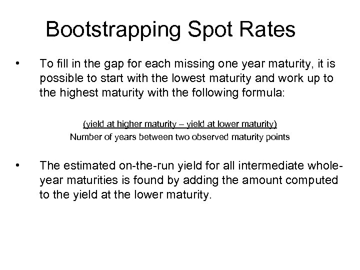 Bootstrapping Spot Rates • To fill in the gap for each missing one year
