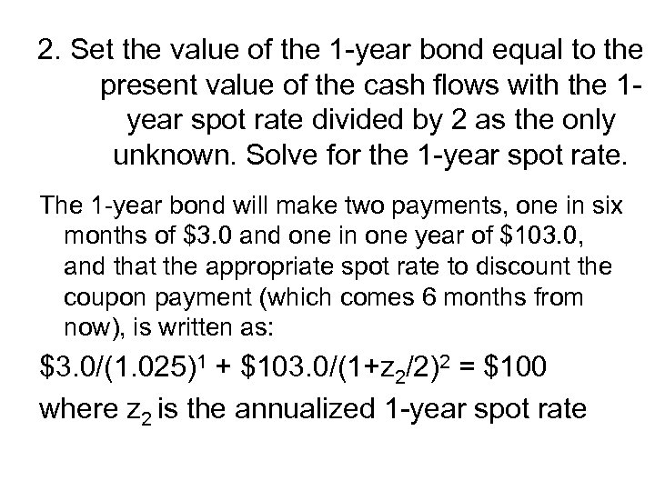 2. Set the value of the 1 -year bond equal to the present value
