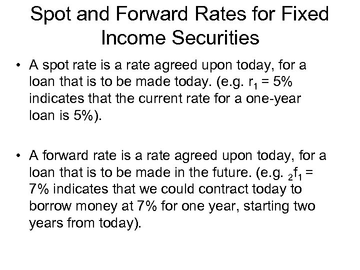 Spot and Forward Rates for Fixed Income Securities • A spot rate is a