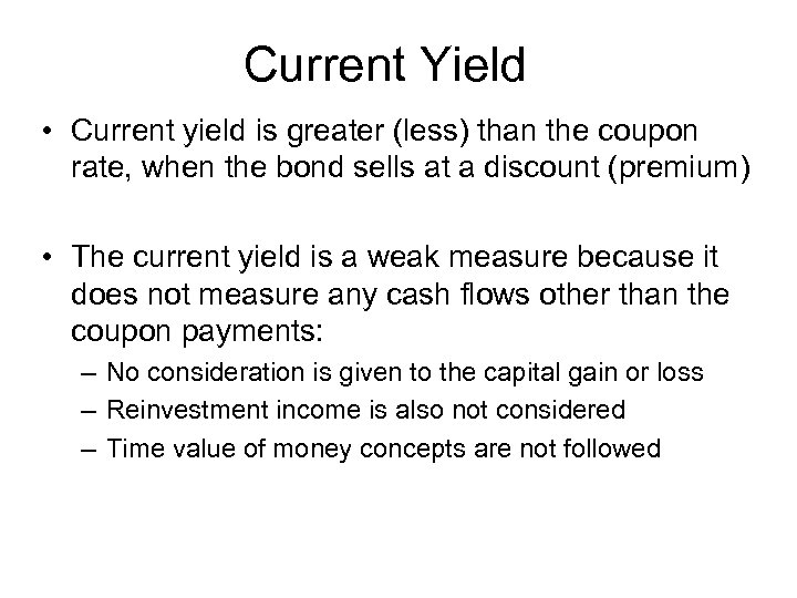 Current Yield • Current yield is greater (less) than the coupon rate, when the