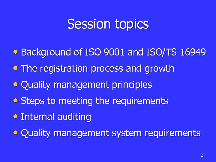 Session topics • Background of ISO 9001 and ISO/TS 16949 • The registration process
