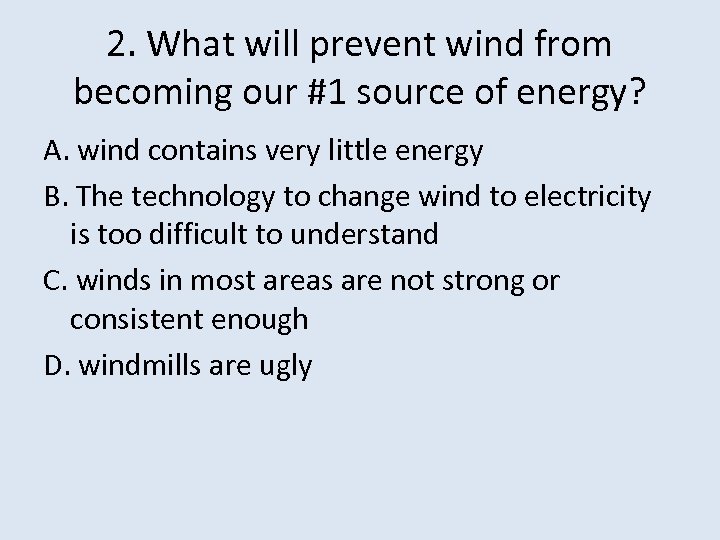 2. What will prevent wind from becoming our #1 source of energy? A. wind