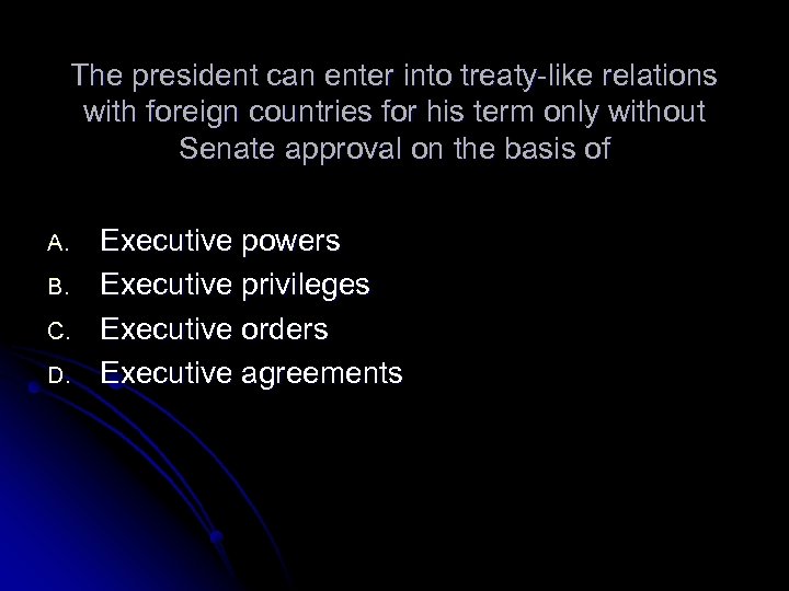 The president can enter into treaty-like relations with foreign countries for his term only