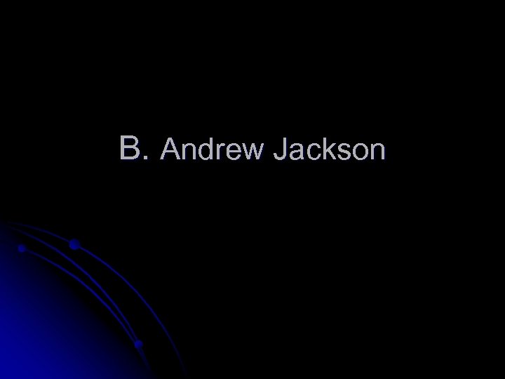 B. Andrew Jackson 