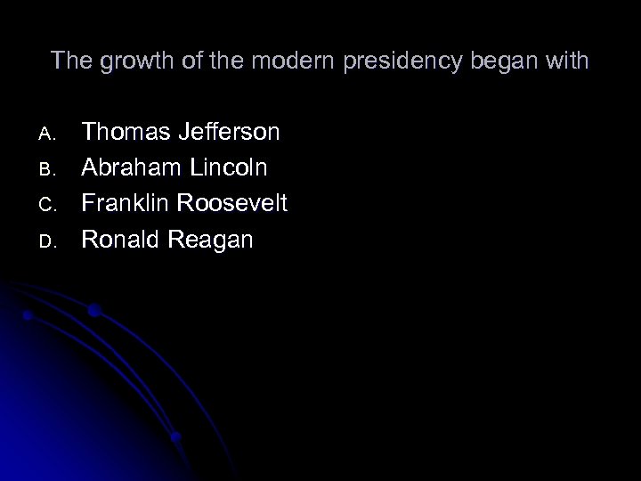 The growth of the modern presidency began with A. B. C. D. Thomas Jefferson