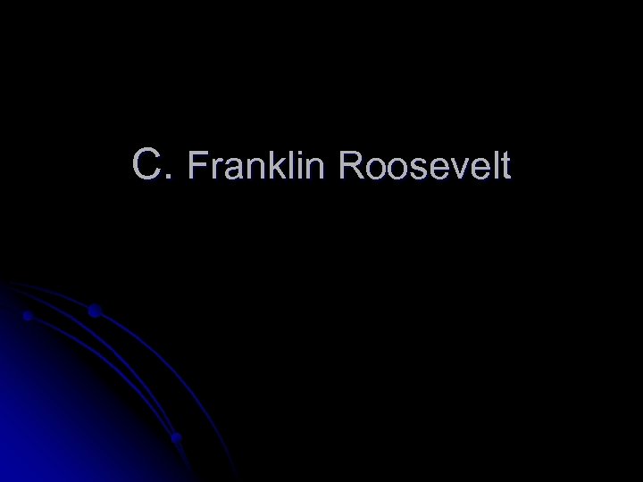 C. Franklin Roosevelt 