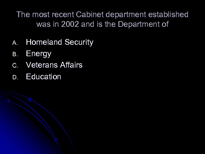 The most recent Cabinet department established was in 2002 and is the Department of
