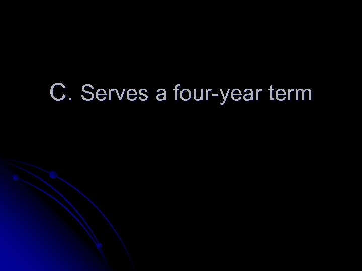 C. Serves a four-year term 