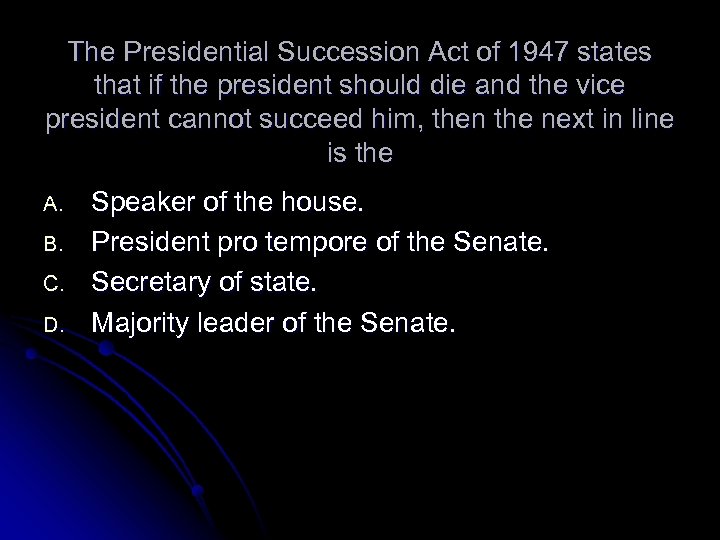 The Presidential Succession Act of 1947 states that if the president should die and